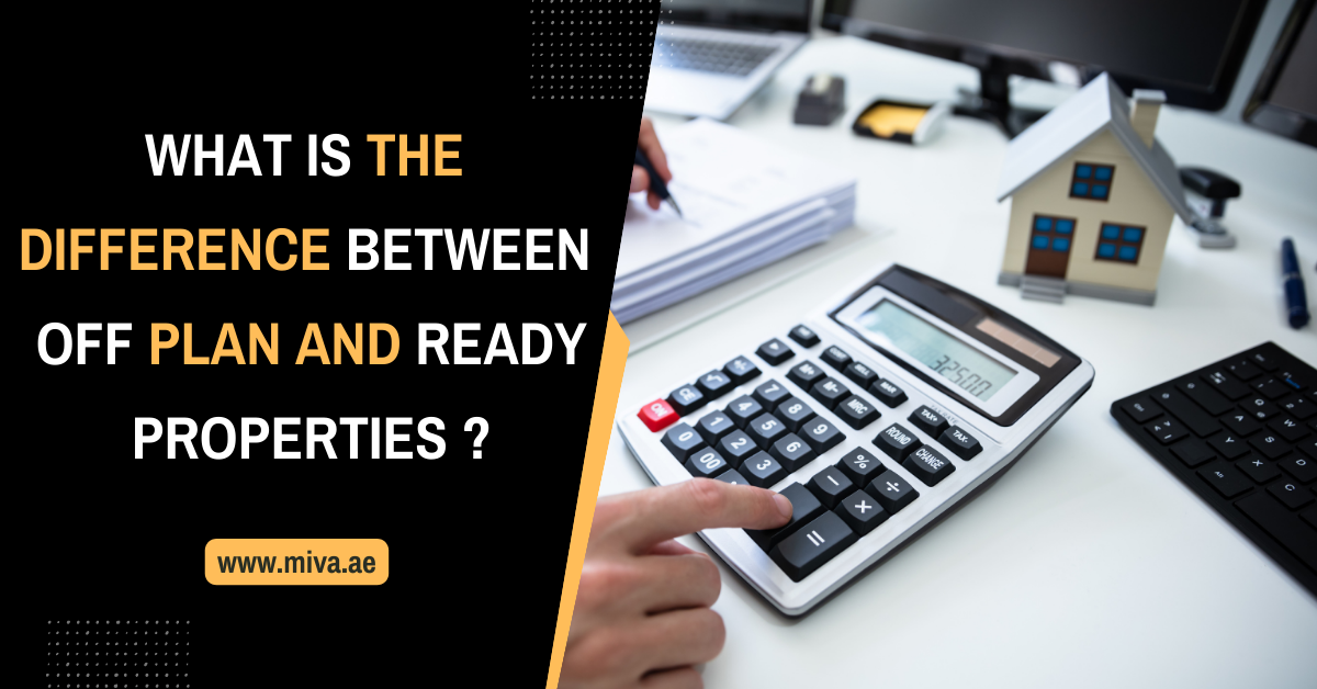 What is the Difference Between Off Plan and Ready Properties ?
